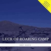 Luck of Roaring Camp - Bret Harte - Hörbuch