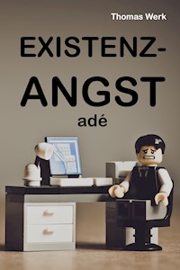 Existenzangst adé - Thomas Werk - E-Book