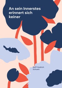 An sein Innerstes erinnert sich keiner - Rolf  Friedrich Schuett - E-Book