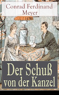 Der Schuß von der Kanzel - Conrad Ferdinand Meyer - E-Book