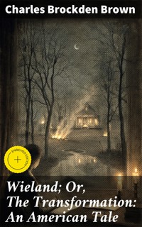 Wieland; Or, The Transformation: An American Tale - Charles Brockden Brown - E-Book