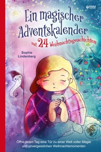 Ein magischer Adventskalender mit 24 Weihnachtsgeschichten - Sophie Lindenberg - E-Book