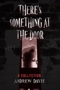 There's Something At The Door - Andrew Davie - E-Book