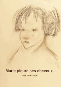 Marie pleure ses cheveux - Inès de France - E-Book