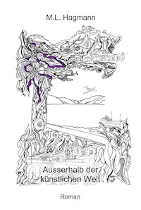 Ausserhalb der künstlichen Welt - M.L. Hagmann - E-Book