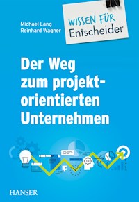 Der Weg zum projektorientierten Unternehmen - Wissen für Entscheider -  - E-Book