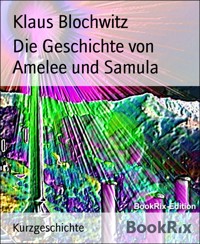 Die Geschichte von Amelee und Samula - Klaus Blochwitz - E-Book