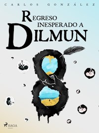 Regreso inesperado a Dilmun - Carlos Aníbal González - E-Book