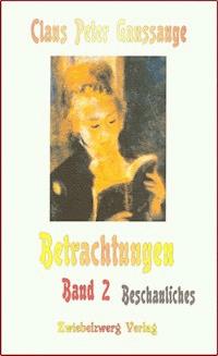 Betrachtungen – Band 2: Beschauliches - Claus P Ganssauge - E-Book