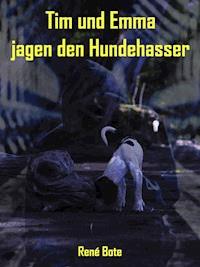 Tim und Emma jagen den Hundehasser - René Bote - E-Book