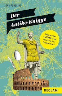 Der Antike-Knigge. Angenehm auffallen im Herzen des Imperiums - Jörg Fündling - E-Book