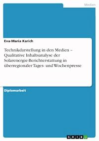Technikdarstellung in den Medien –  Qualitative Inhaltsanalyse der   Solarenergie-Berichterstattung   in überregionaler Tages- und Wochenpresse - Eva-Maria Karich - E-Book