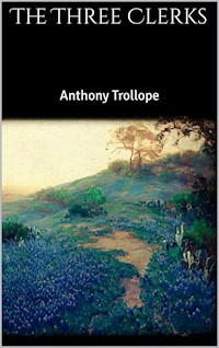 The Three Clerks - Anthony Trollope - E-Book