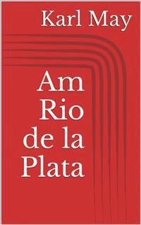 Am Rio de la Plata - Karl May - E-Book