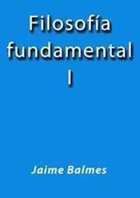 Filosofia fundamental I - Jaime Balmes - E-Book