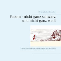 Fabeln - nicht ganz schwarz und nicht ganz weiß - Christina Gerlach-Schweitzer - E-Book