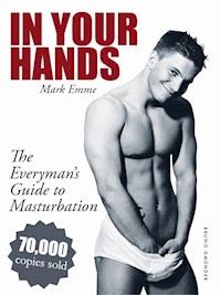 In Your Hands. The Everyman's Guide to Masturbation - Mark Emme - E-Book