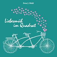 Liebesmüh im Quadrat - Svea J. Held - E-Book