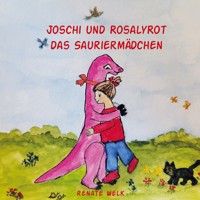 Joschi und Rosalyrot das Sauriermädchen - Renate Welk - E-Book