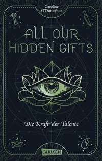 All Our Hidden Gifts - Die Kraft der Talente (All Our Hidden Gifts 2) - Caroline O'Donoghue - E-Book