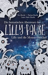 Die fantastischen Abenteuer der Lilly Pause - Lilly und die Monstermacher - Bea Stache - E-Book