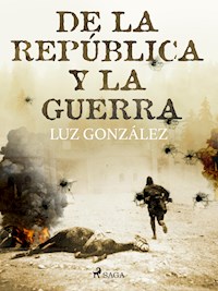 De la república y la guerra - Luz González - E-Book