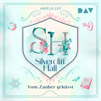 Silvercliff Hall – Teil 1: Vom Zauber geküsst - Aniela Ley - Hörbuch