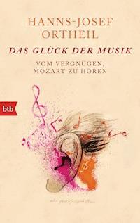 Das Glück der Musik - Hanns-Josef Ortheil - E-Book