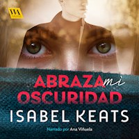 Abraza mi oscuridad - Isabel Keats - Hörbuch