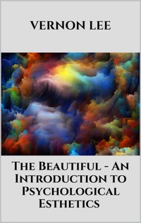 The Beautiful - An Introduction to Psychological Esthetics - Vernon Lee - E-Book
