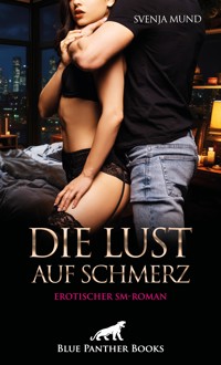 Die Lust auf Schmerz | Erotischer SM-Roman - Svenja Mund - E-Book