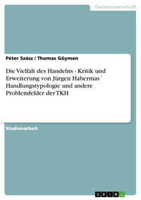 Die Vielfalt des Handelns - Kritik und Erweiterung von Jürgen Habermas´ Handlungstypologie und andere Problemfelder der TKH - Péter Szász - E-Book