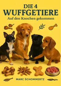 Die 4 Wuffgetiere - Auf den Knochen gekommen - Marc Schommertz - E-Book