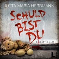 Schuld bist du (ungekürzt) - Jutta Maria Herrmann - Hörbuch