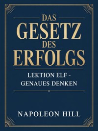 DAS GESETZ DES ERFOLGS Lektion Elf – GENAUES DENKEN (übersetzt) - Napoleon Hill - E-Book