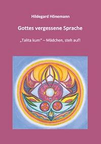 Gottes vergessene Sprache - Hildegard Hönemann - E-Book