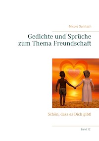 Gedichte und Sprüche zum Thema Freundschaft - Nicole Sunitsch - E-Book
