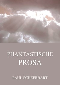 Phantastische Prosa - Paul Scheerbart - E-Book