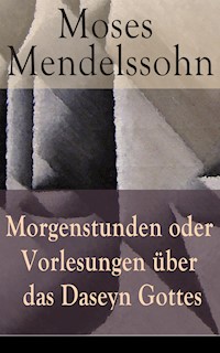 Morgenstunden oder Vorlesungen über das Daseyn Gottes - Moses Mendelssohn - E-Book