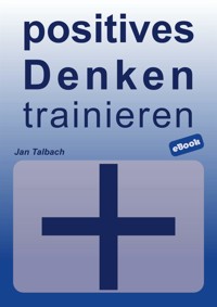 positives Denken trainieren - Jan Talbach - E-Book