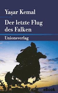 Der letzte Flug des Falken - Yasar Kemal - E-Book