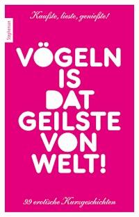 Vögeln is dat Geilste von Welt! - Ina Stein - E-Book