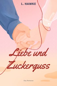 Liebe und Zuckerguss - L. Hawke - E-Book