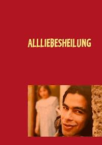 Allliebesheilung - - E-Book