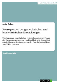 Konsequenzen der gentechnischen und biomedizinischen Entwicklungen - Julia Zuber - E-Book