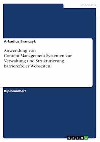 Anwendung von Content-Management-Systemen zur Verwaltung und Strukturierung barrierefreier Webseiten - Arkadius Branczyk - E-Book