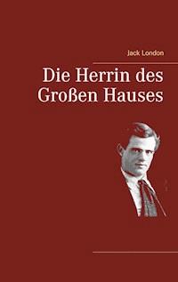 Die Herrin des Großen Hauses - Jack  London - E-Book