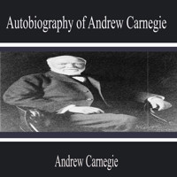 Autobiography of Andrew Carnegie - Andrew Carnegie - Hörbuch