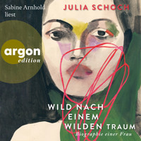 Wild nach einem wilden Traum - Biographie einer Frau, Band 3 (Ungekürzte Lesung) - Julia Schoch - Hörbuch