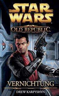 Star Wars The Old Republic, Band 4: Vernichtung - Drew Karpyshyn - E-Book